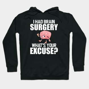 Brain Surgery - I had a brain surgery what's your excuse w Hoodie